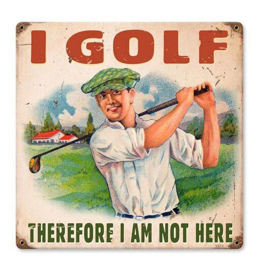 I GOLF THEREFORE I AM NOT HERE METAL SIGN Sports Tee NEW Vintage Retro Repro USA