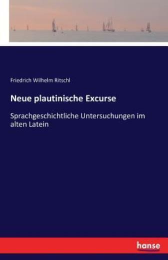 Neue Plautinische Excurse: Sprachgeschichtliche Untersuchungen Im Alten Lat...