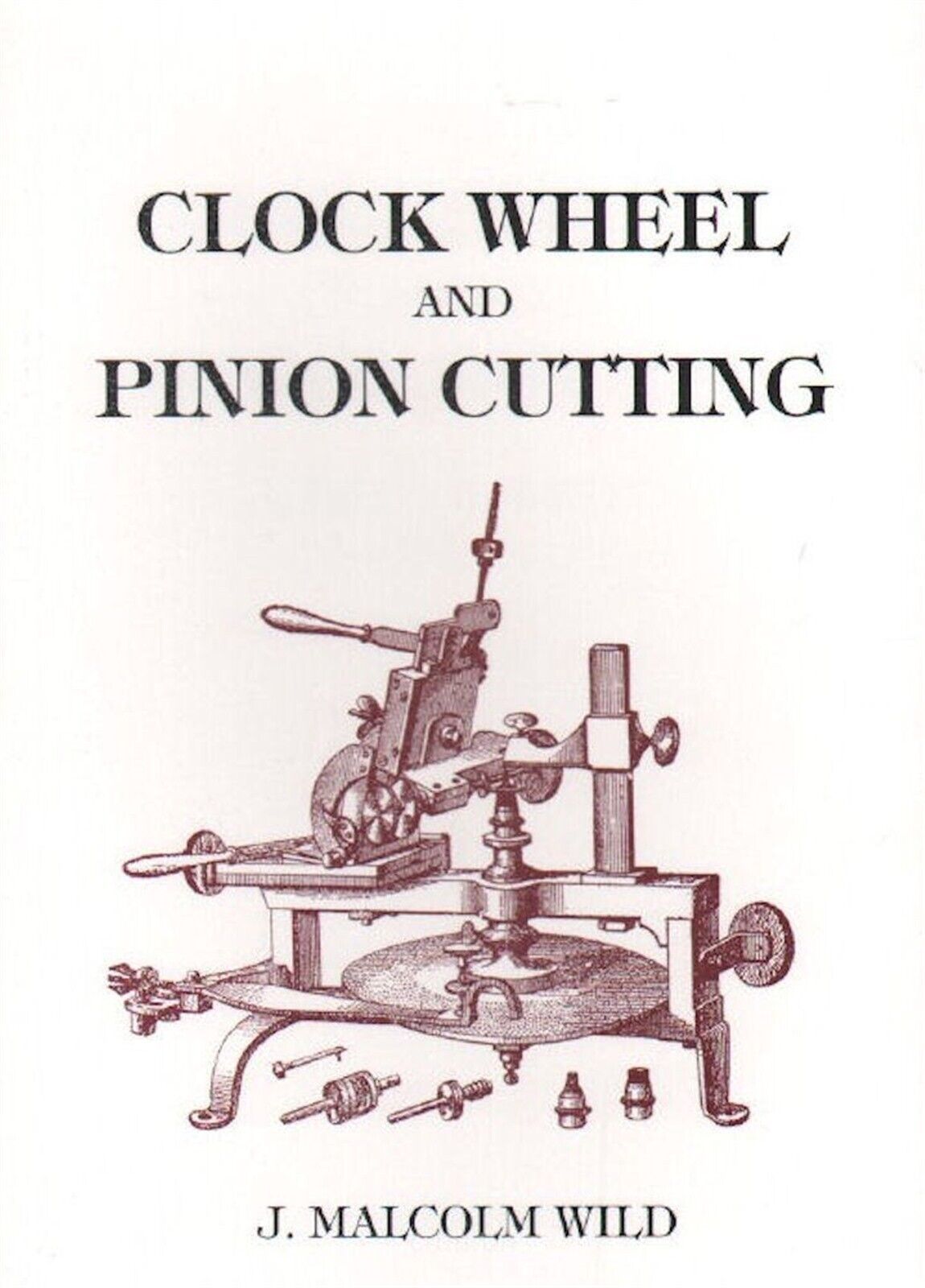 Clock Wheel and Pinion Cutting by J. Malcolm Wild