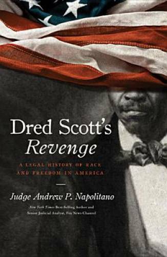 Dred Scott\'s Revenge: A Legal History of Race and Freedom in America - GOOD