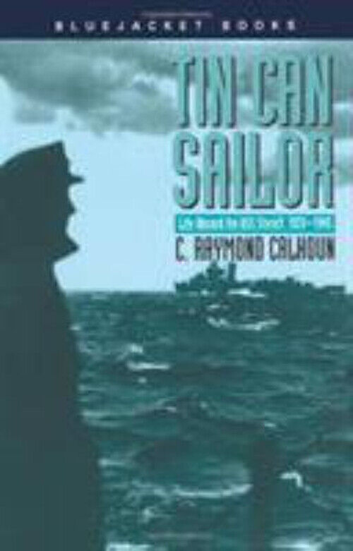 Tin Can Sailor : Life Aboard the USS Sterett, 1939-1945 C. Raymon
