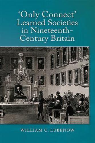 Only Connect : Learned Societies in Nineteenth-Century Britain, Hardcover by ...
