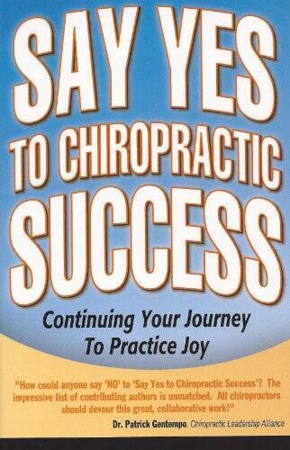 Say Yes to Chiropractic Success: Continuing Your Journey to Practice Joy - GOOD