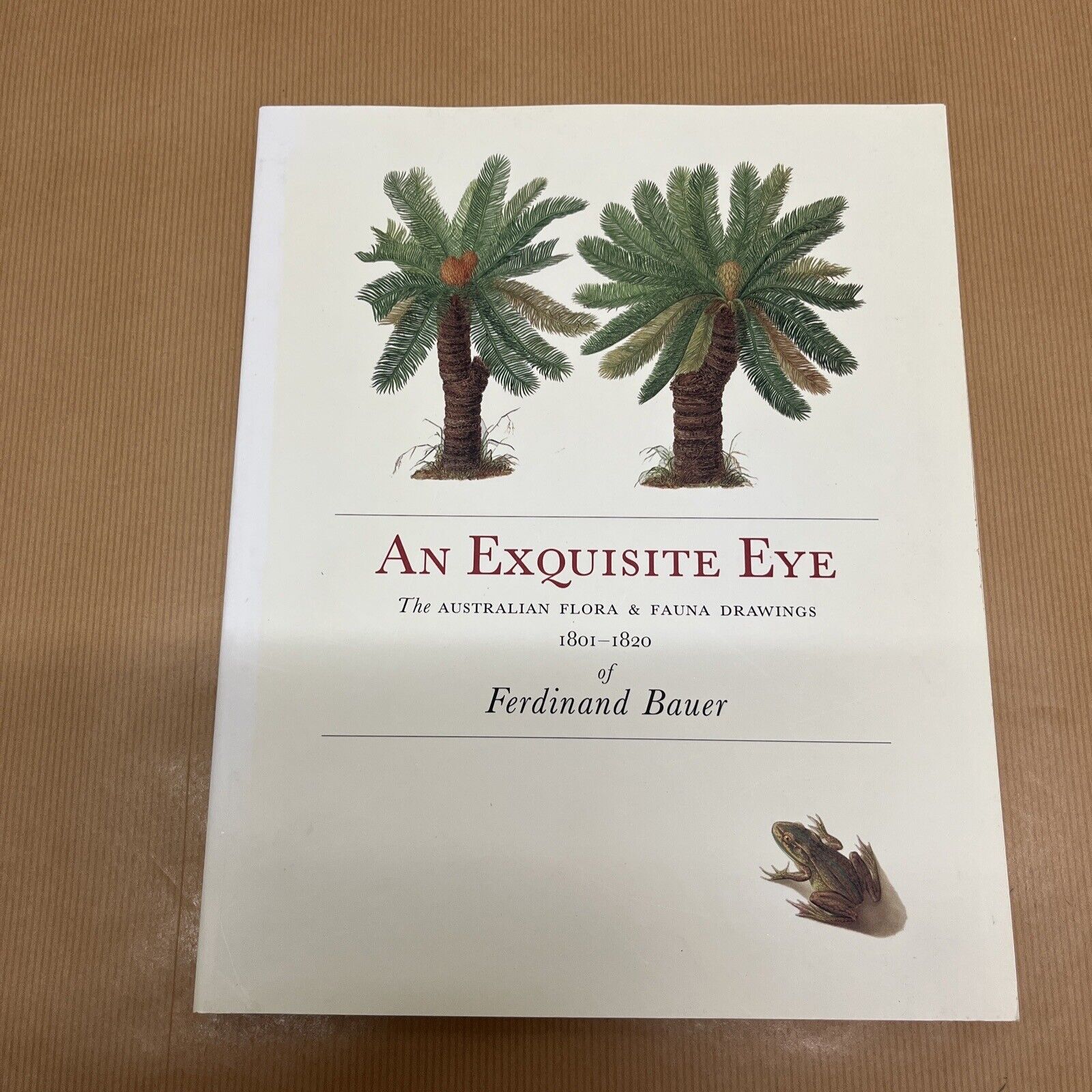 An Exquisite Eye: The Australian Drawings 1801-1820 of Ferdinand Bauer Large PB