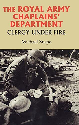 Michael Snape The Royal Army Chaplains\' Department, 1796-1953 (Hardback)