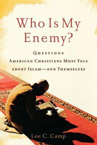 Who Is My Enemy?: Questions American Christians Must Face about Islam--and The..