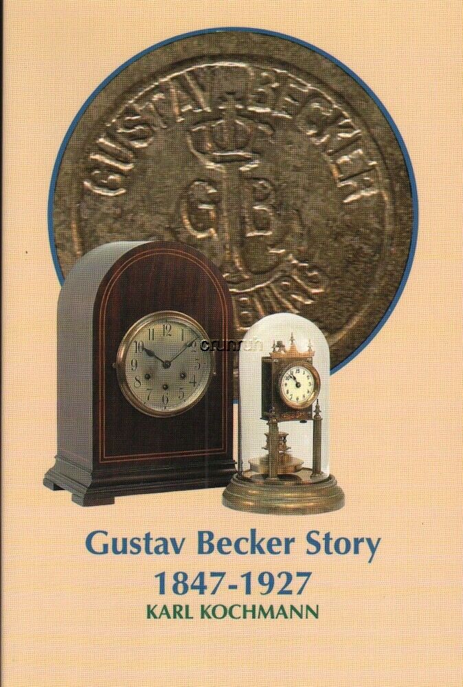 GUSTAV BECKER STORY by Karl Kochmann Definitive Guide to the Man and his clocks