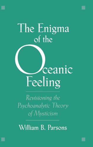 The Enigma of the Oceanic Feeling: Revisioning the Psychoanalytic Theory of ...