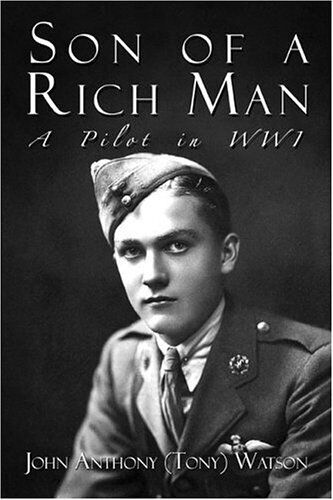 SON OF A RICH MAN: A PILOT IN WWI By John Anthony Watson *Excellent Condition*