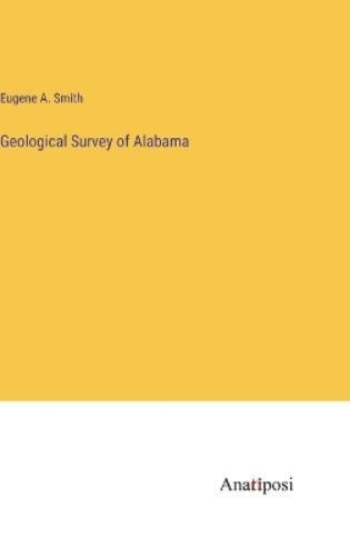 Eugene A Smith Geological Survey of Alabama (Hardback) (UK IMPORT)