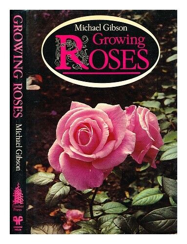 GIBSON, MICHAEL (B. 1918) Growing roses / Michael Gibson ; illustrated with colo