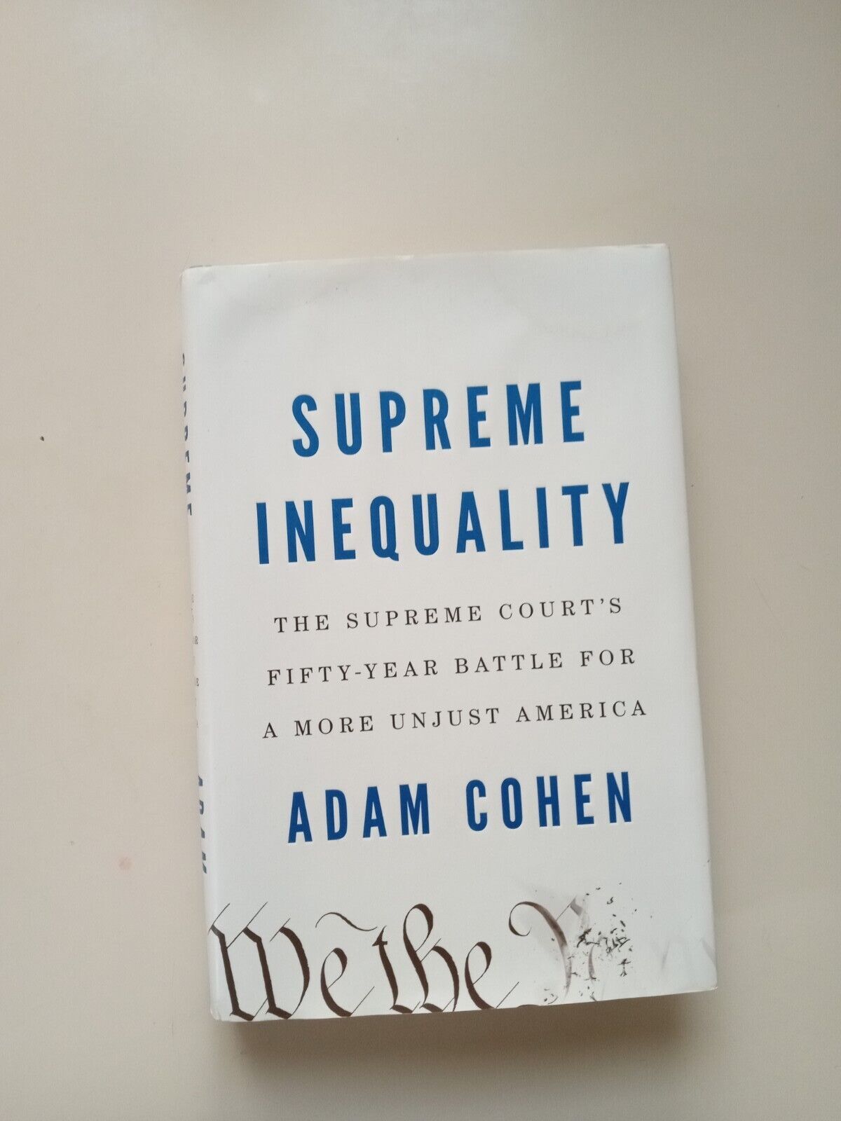 Supreme Inequality : The Supreme Court\'s Fifty-Year Battle for a More Unjust...