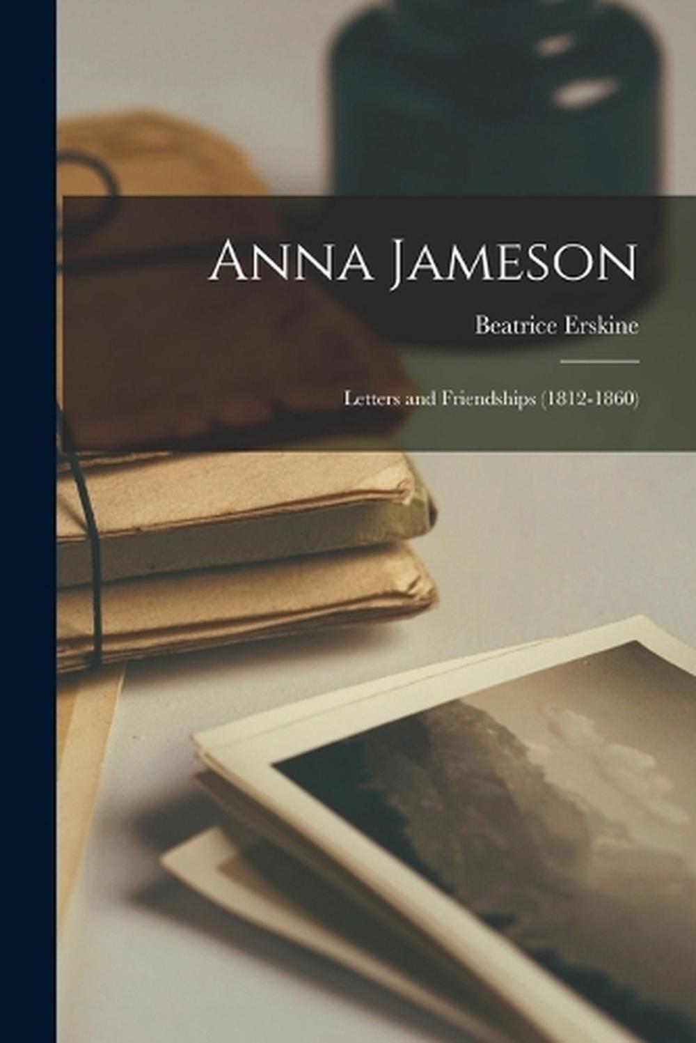 Anna Jameson: Letters and Friendships (1812-1860) by 1794-1860 Jameson (English)