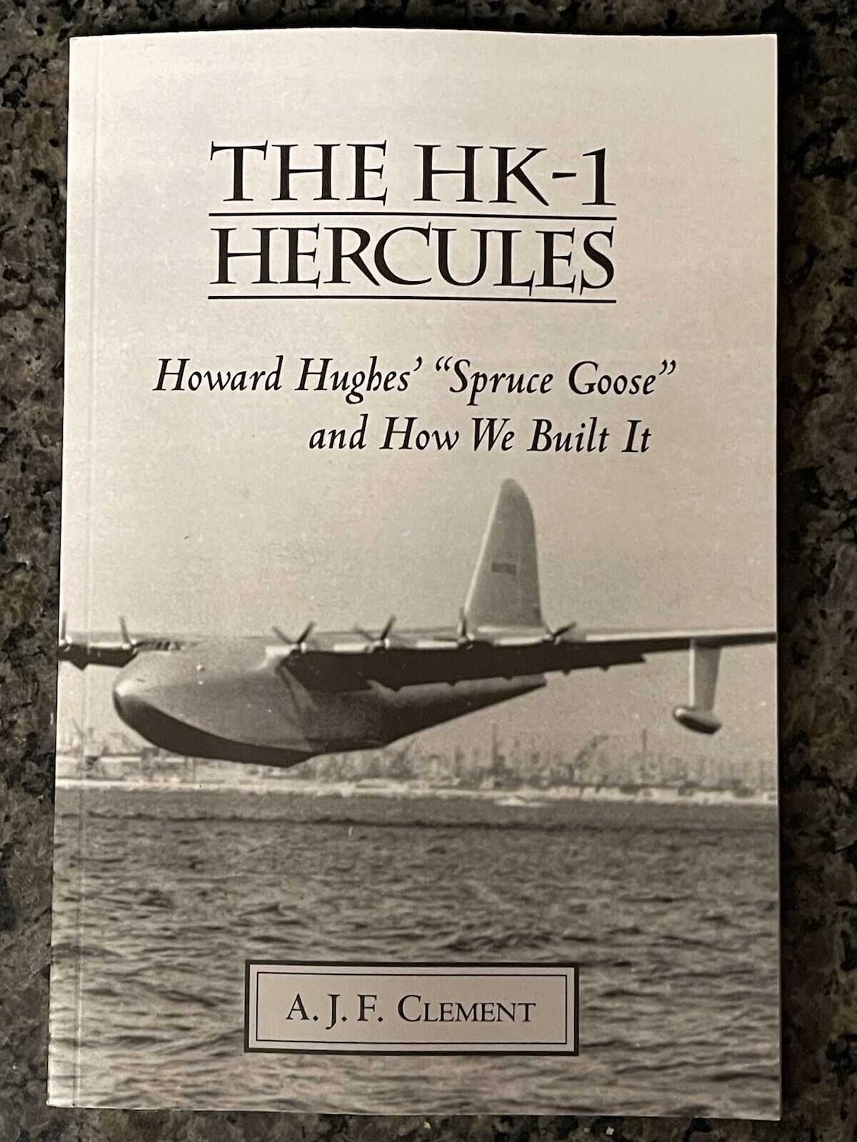 The HK-1 Hercules  Howard Hughes “Spruce Goose And how We built It”