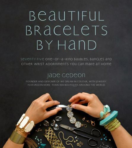 Beautiful Bracelets By Hand: Seventy Five One-of-a