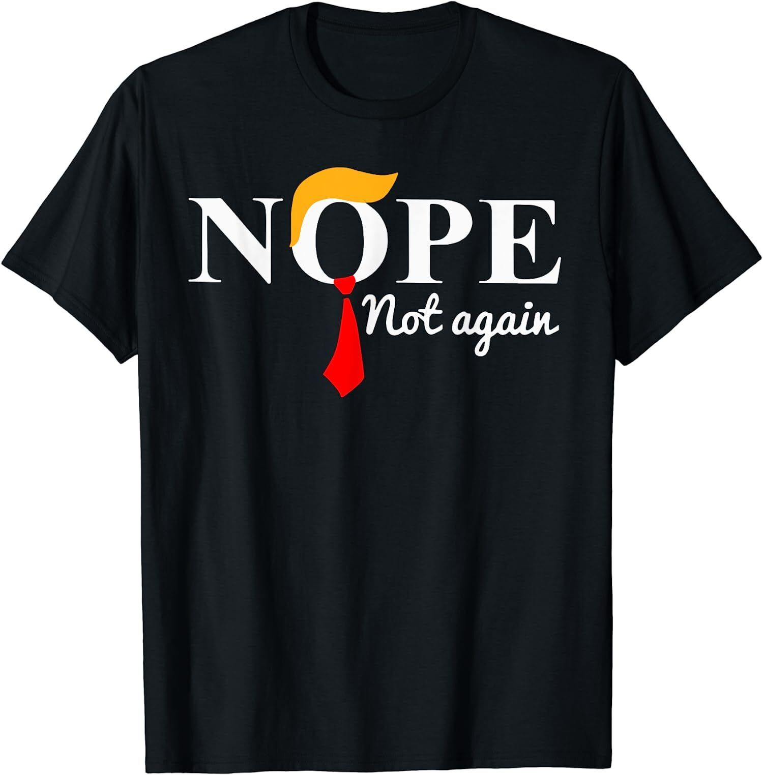 HOT SALE  Nope Not Again Funny Trump USA  T-Shirt, Size S-5XL, FREESHIP