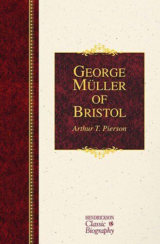 George Muller of Bristol (Hendrickson Classic Biographies)