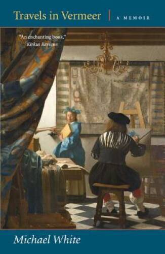 Travels in Vermeer: A Memoir - Paperback By White, Michael - GOOD