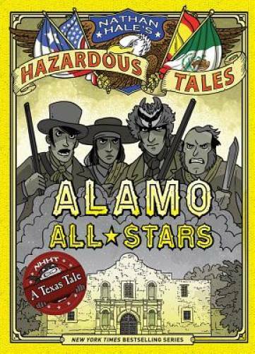 Alamo All-Stars (Nathan Hale\'s Hazardous Tales #6) - Hardcover - GOOD