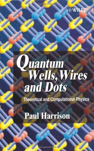 QUANTUM WELLS, WIRES AND DOTS: THEORETICAL AND By Paul Harrison - Hardcover *VG*
