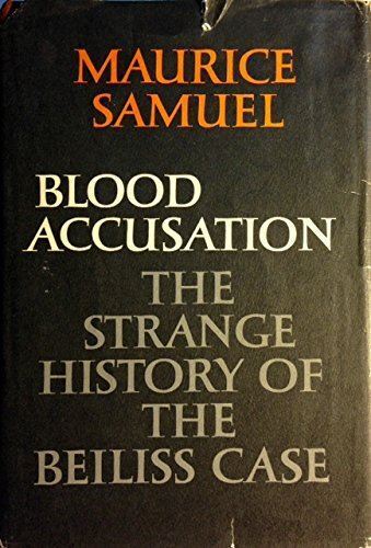 Blood Accusation: The Strange History of the Beiliss Case Samuel, Maurice