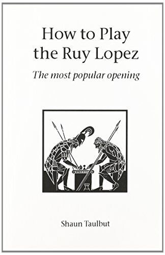 HOW TO PLAY THE RUY LOPEZ By Shaun Taulbut *Excellent Condition*
