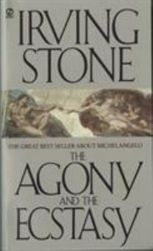 The Agony and the Ecstasy: A Biographical Novel of Michelangelo by Stone, Irving