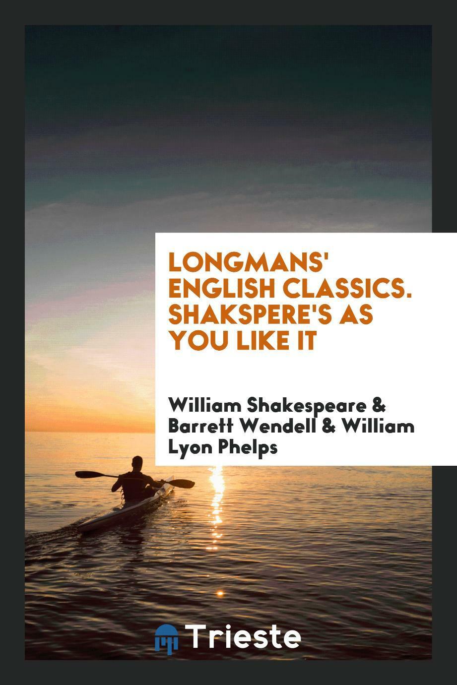 Longmans\' English Classics. Shakspere\'s as You Like It