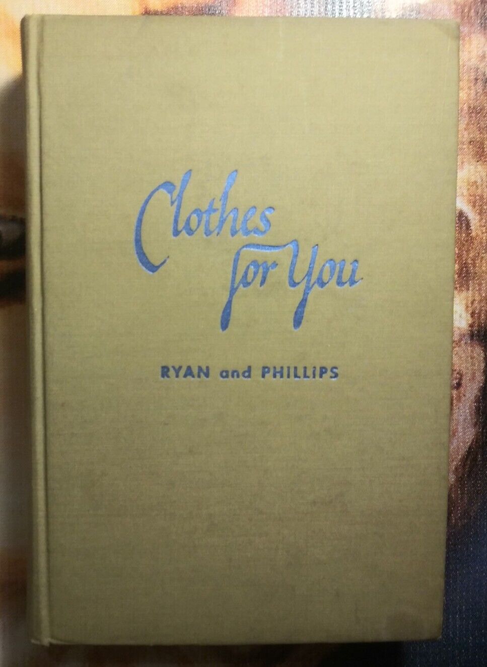 Clothes For You By Ryan Phillips 1947 Vintage Clothing, Design, Fashion Book