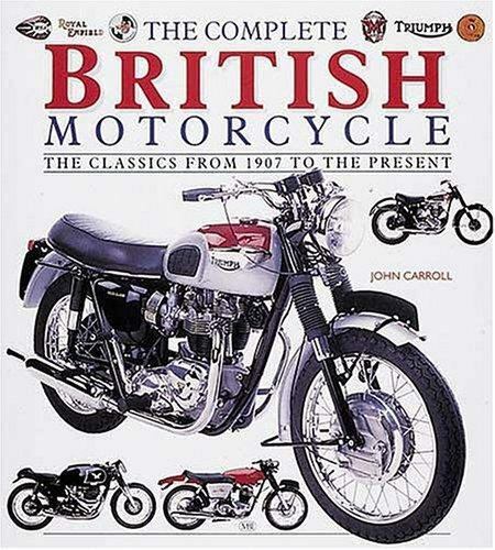 The Complete British Motorcycle: The Classics from 1907 to the Present