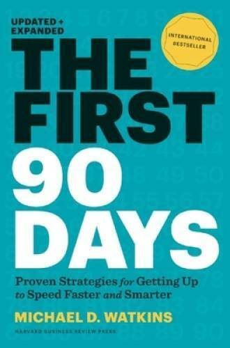 The First 90 Days: Proven Strategies for Getting Up to Speed Faster and S - GOOD
