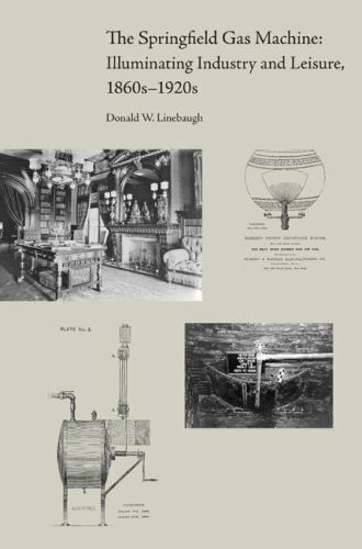 The Springfield Gas Machine: Illuminating Industry and Leisure, 1860s–1920s, Lin