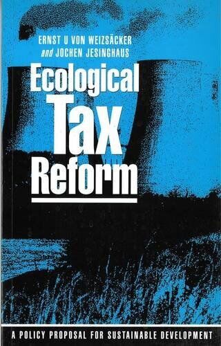ECOLOGICAL TAX REFORM: A POLICY PROPOSAL FOR SUSTAINABLE By Ernst U. Von VG