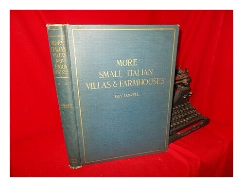 LOWELL, GUY More Small Italian Villas and Farmhouses, by Guy Lowell 1920 First E