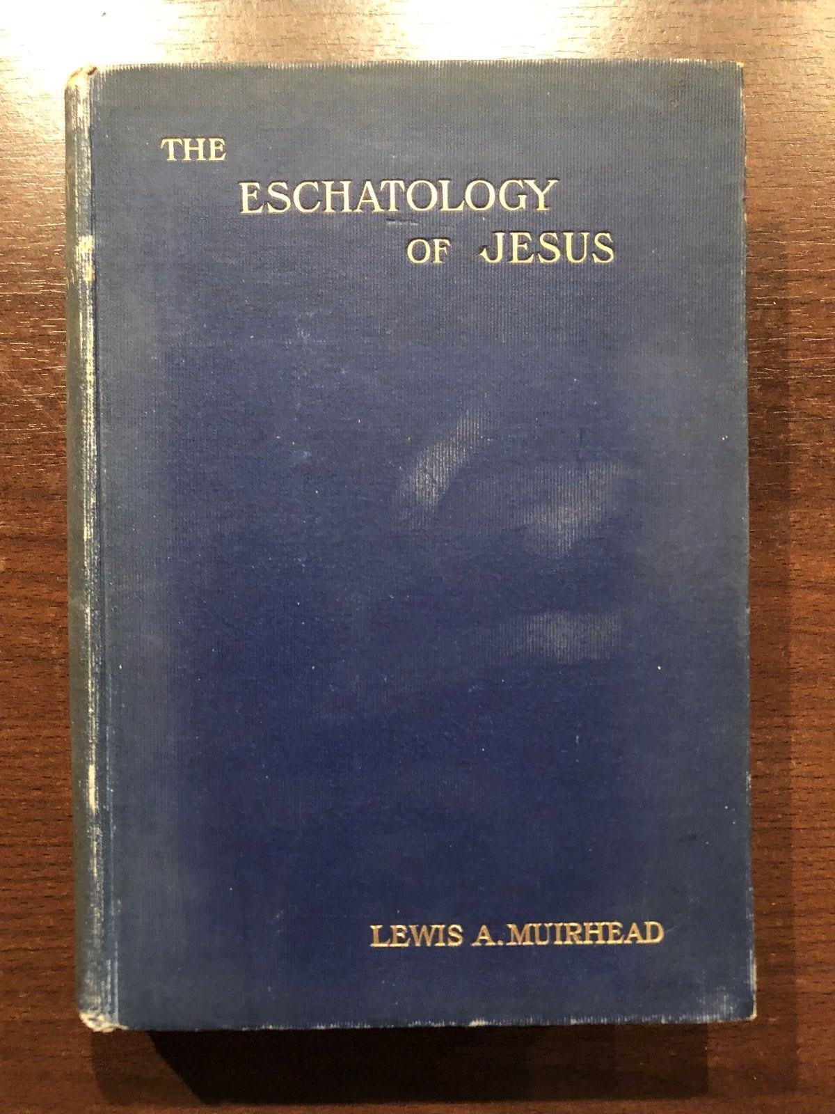 THE ESCHATOLOGY OF JESUS by LEWIS A. MUIRHEAD - ANDREW MELROSE - H/B - 1904
