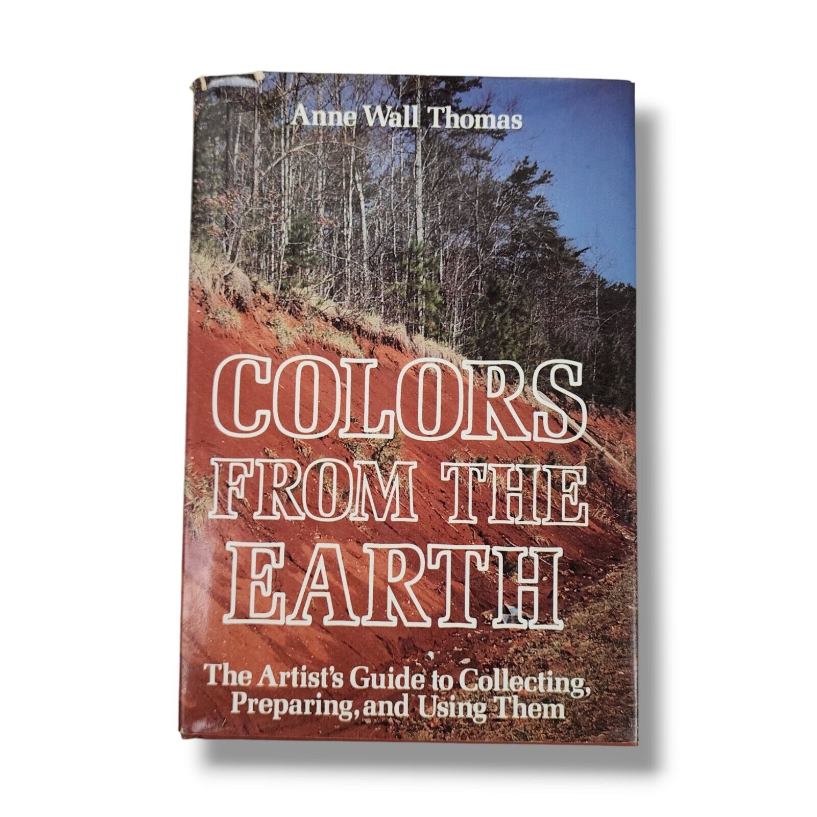 Colors from the Earth Artists\' Guide to Collecting & Preparing Natural Pigment