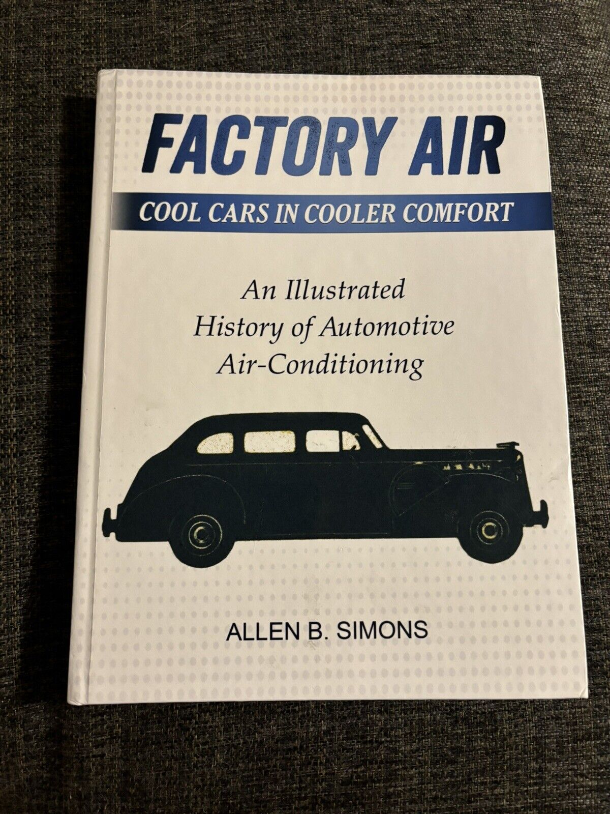 Factory Air: Cool Cars in Cooler Comfort: An Illustrated History of Auto A/C 