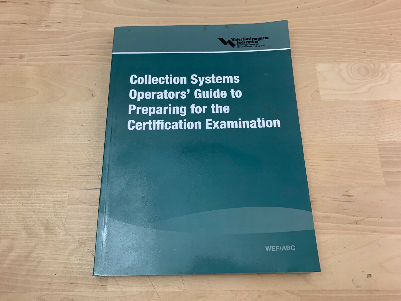 Wef/Abc Collection Systems Operators\' Guide to Preparing for the Certification 
