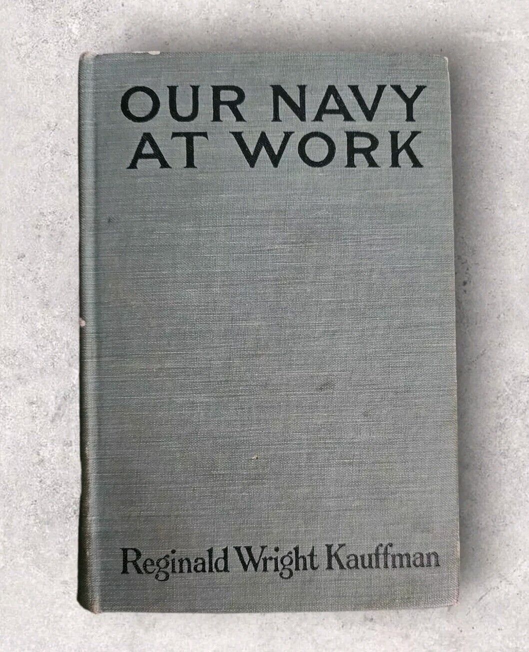 Our Navy at Work: Yankee Fleet in French Waters Reginald W. Kauffman 1918 1st Ed