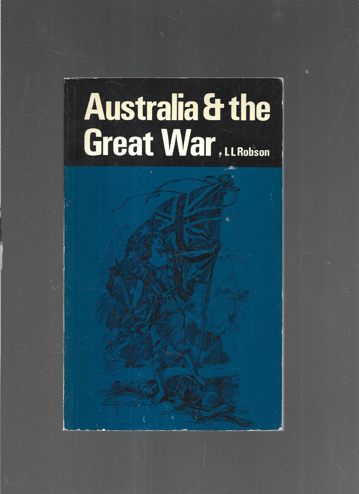 L L Robson / Australia and The Great War Trade PB WW1 1914-1918