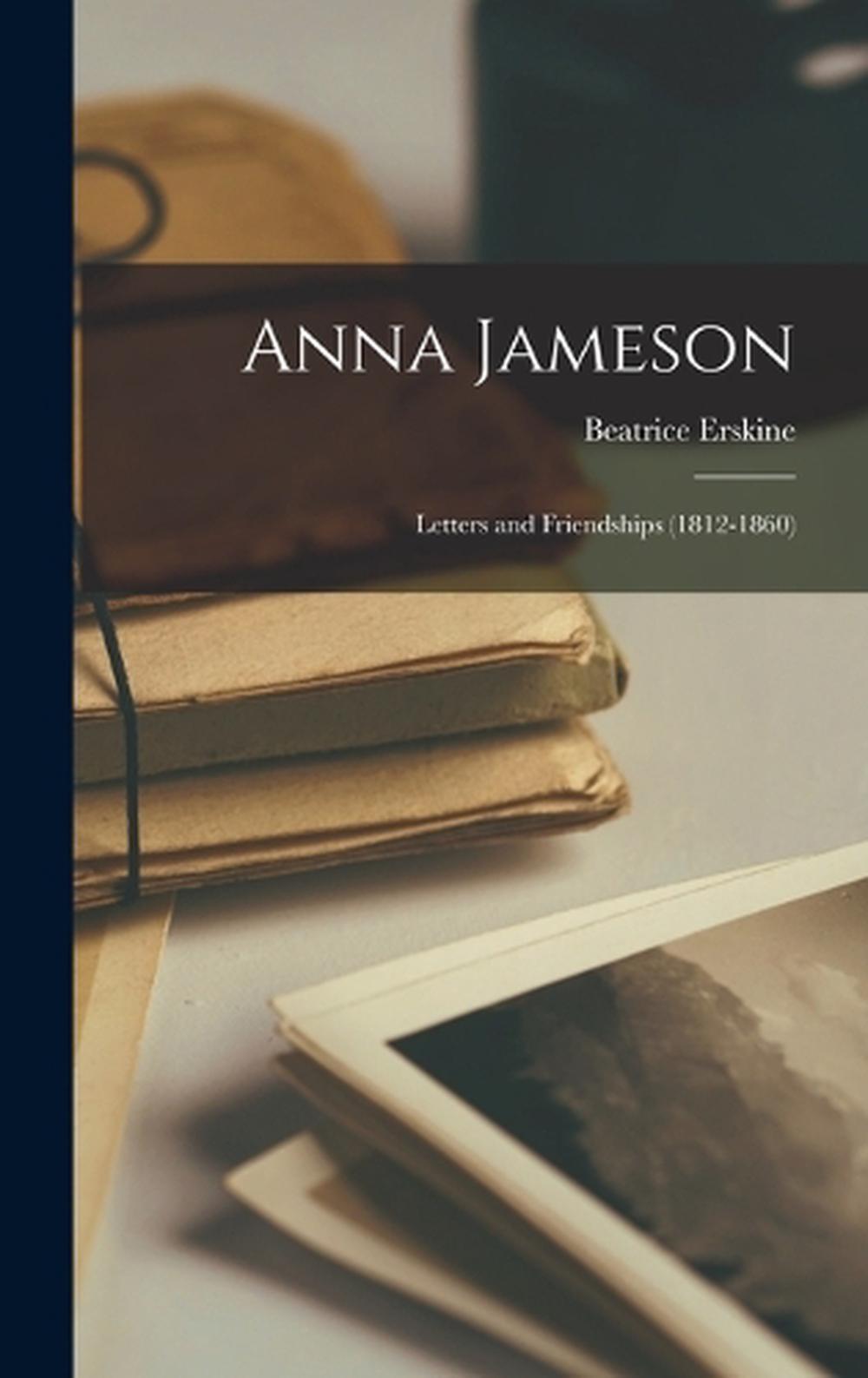 Anna Jameson: Letters and Friendships (1812-1860) by 1794-1860 Jameson (English)