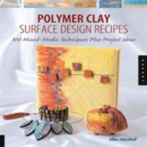 Polymer Clay Surface Design Recipes: 100 Mixed