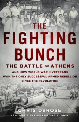 The Fighting Bunch: The Battle of Athens and How World War II Veterans Wo - GOOD