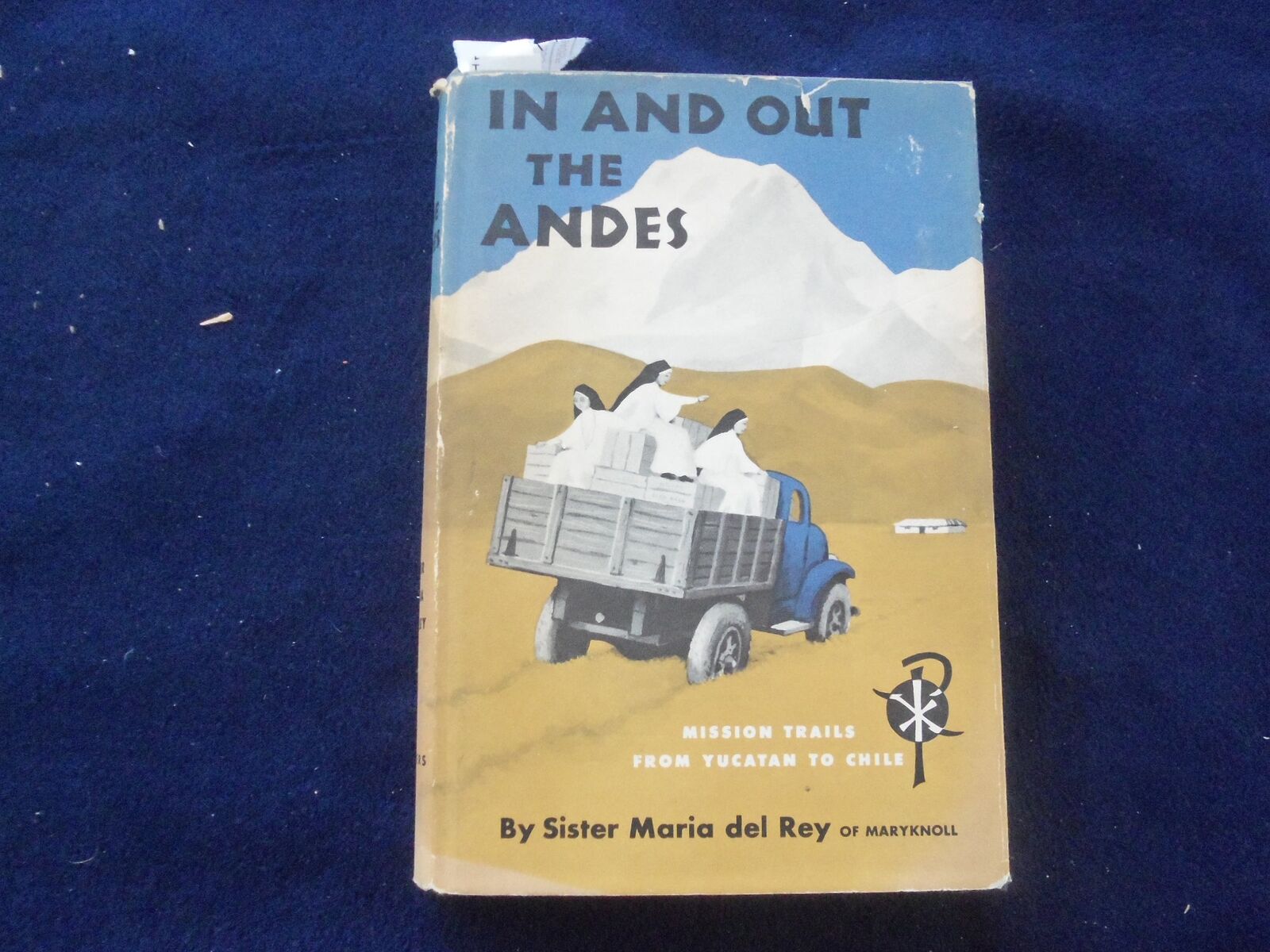 1955 IN AND OUT THE ANDES HARDCOVER BOOK BY SISTER MARIA DEL REY - KD 8602