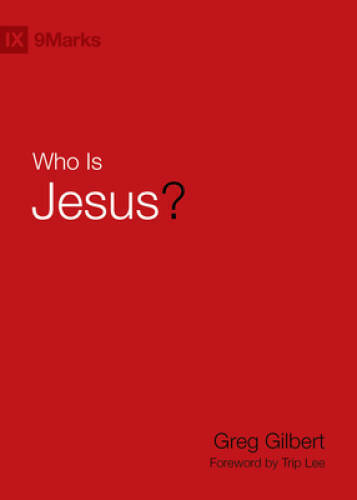 Who Is Jesus? (9Marks) - Hardcover By Gilbert, Greg - GOOD
