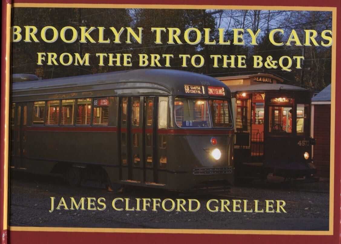 BROOKLYN TROLLEY CARS FROM THE BRT TO THE B &QT BY JAMES CLIFFORD GRELLER 1997
