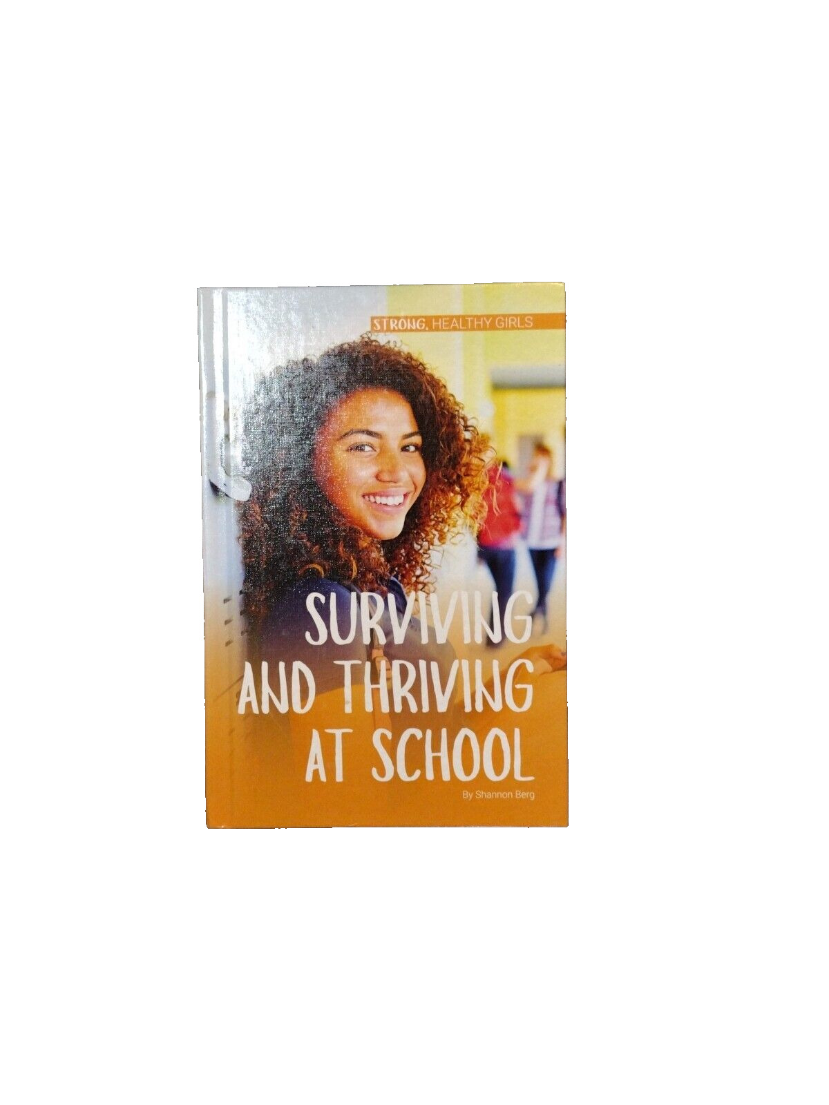 Strong, Healthy Girls Series: Surviving & Thriving at School by Shannon Berg