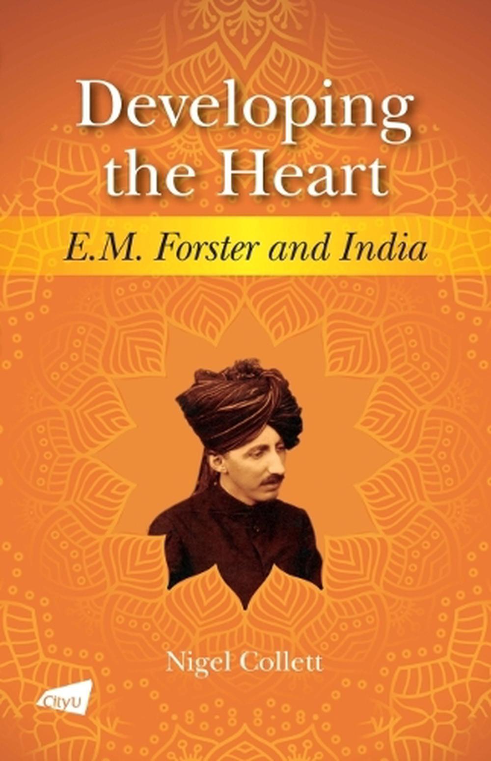 Developing the Heart: E.M. Forster and India by Nigel Collett (English) Paperbac