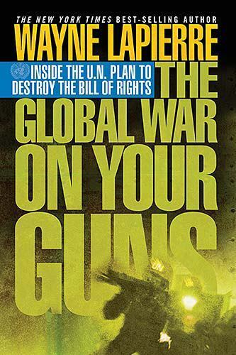 The Global War on Your Guns : Inside the U. N. Plan to Destroy  ( CA5 )