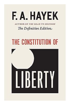The Constitution of Liberty: The Definitive Edition Volume 17 Hayek, F. a.